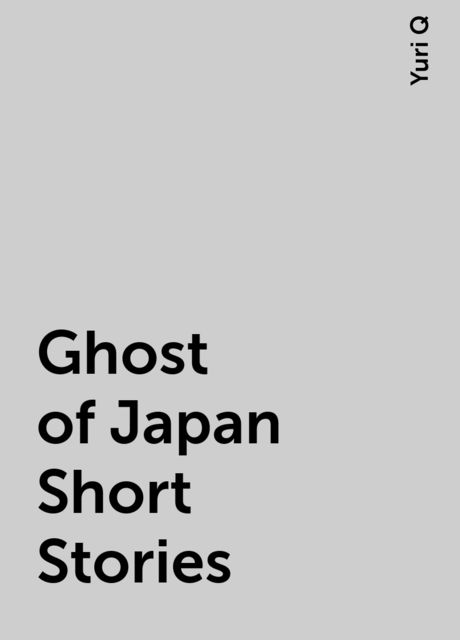 Ghost of Japan Short Stories, Yuri Q