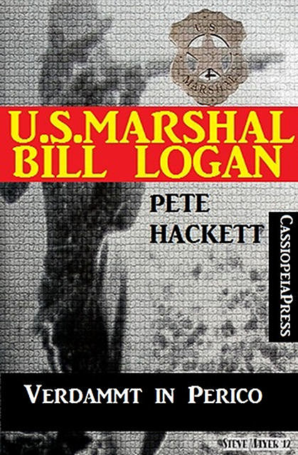 U.S. Marshal Bill Logan 6 – Verdammt in Perico (Western), Pete Hackett