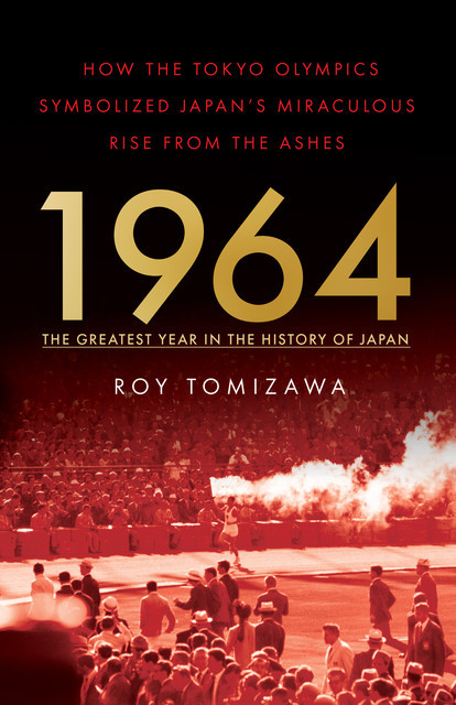 1964 – the Greatest Year in the History of Japan, Roy Tomizawa