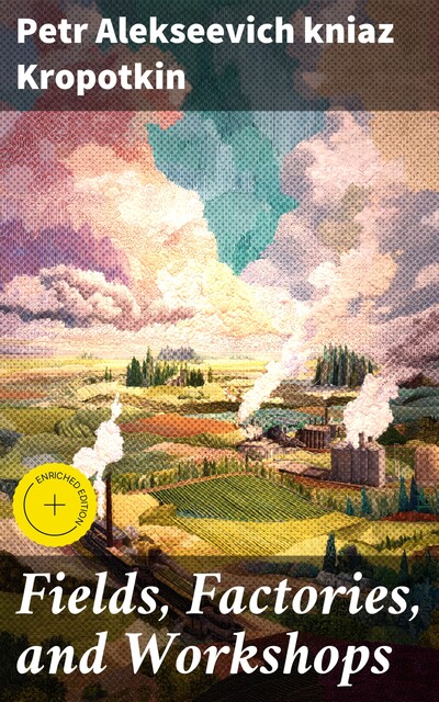 Fields, Factories, and Workshops, Petr Alekseevich kniaz Kropotkin