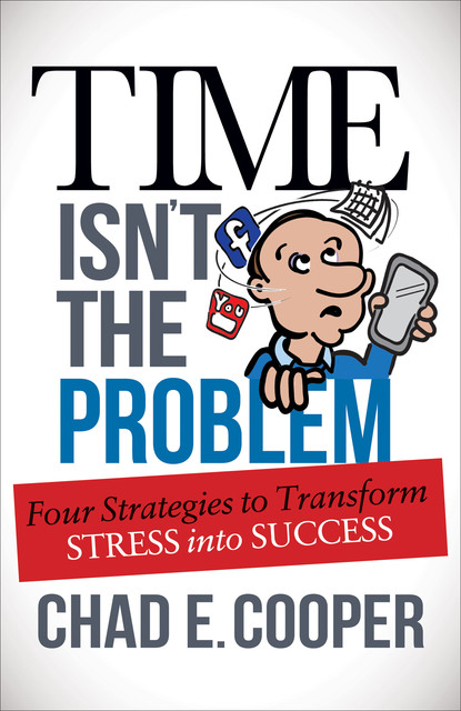 Time Isn't the Problem, Chad E. Cooper