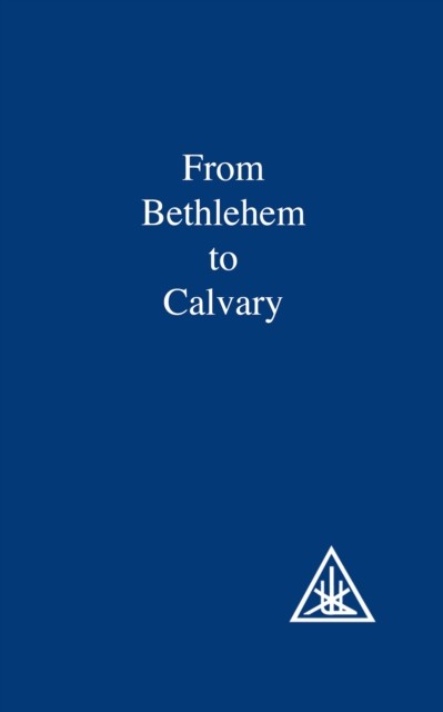 From Bethlehem to Calvary, Alice A.Bailey
