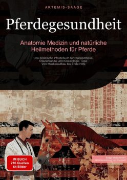 Pferdegesundheit: Anatomie, Medizin und natürliche Heilmethoden für Pferde, Artemis Saage