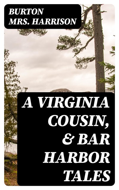 A Virginia Cousin, & Bar Harbor Tales, Burton Harrison