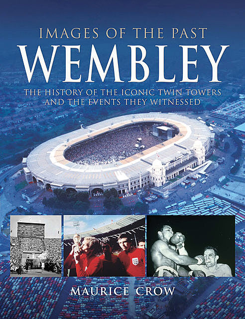 Images of the Past: Wembley, Nigel Blundell, Maurice Crow