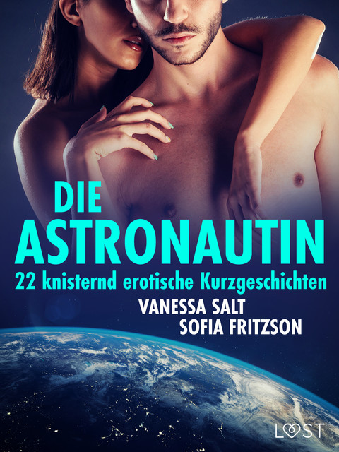 Die Astronautin – 22 knisternd erotische Kurzgeschichten, Sofia Fritzson, Vanessa Salt
