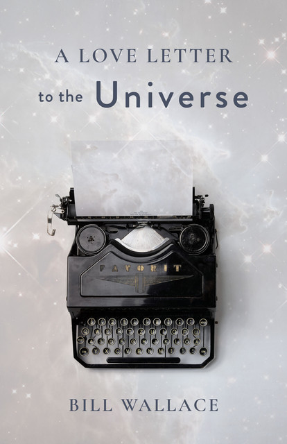 A Love Letter to the Universe, Bill Wallace
