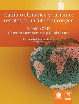 Cambio climático y racismo: Retratos de un futuro sin origen, Sylvie Nail, María del Pilar García Pachón, Ricardo García Duarte, María Isabel Mena García, Carmen Inés Vásquez Camacho, Mireille Fanon Mendes France, Pastor Elías Murillo Martínez