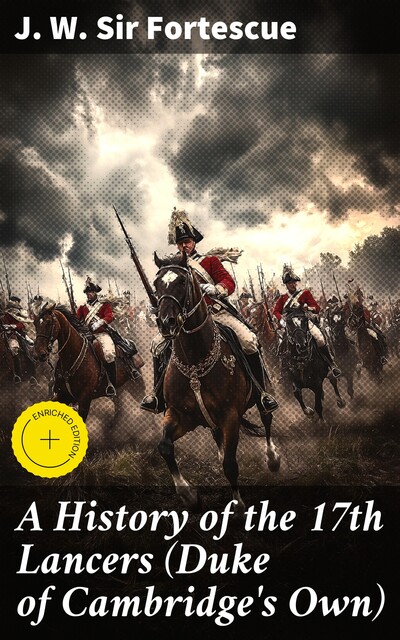 A History of the 17th Lancers (Duke of Cambridge's Own), J.W. Sir Fortescue