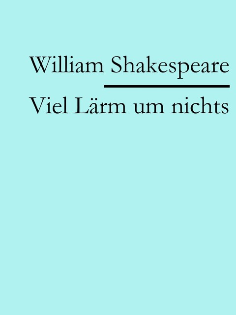 Viel Lärmen um nichts, William Shakespeare