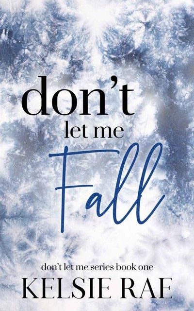 Don't Let Me Fall: Please Don't be in Love with Someone Else, Kelsie Rae