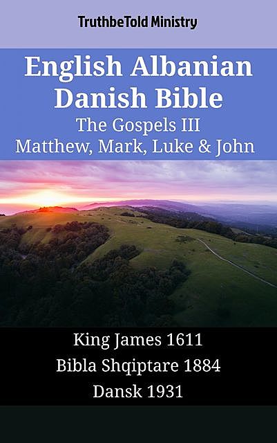English Albanian Danish Bible – The Gospels IV – Matthew, Mark, Luke & John, TruthBeTold Ministry