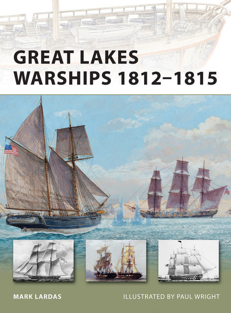 Great Lakes Warships 1812–1815, Mark Lardas