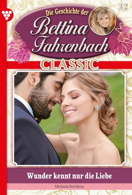 Bettina Fahrenbach Classic 32 – Liebesroman, Michaela Dornberg