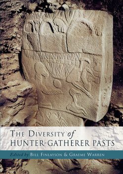 The Diversity of Hunter Gatherer Pasts, Bill Finlayson, Graeme Warren