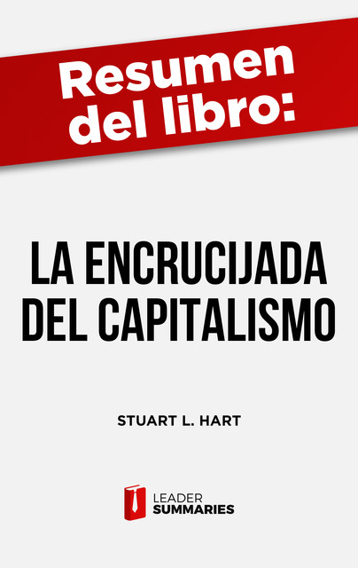 Resumen del libro “La encrucijada del capitalismo” de Stuart L. Hart, Leader Summaries