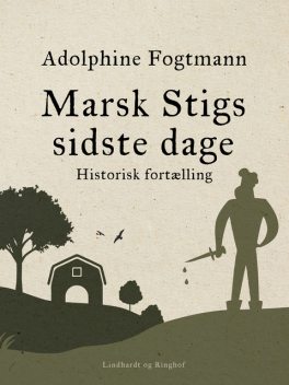Marsk Stigs sidste dage. Historisk fortælling, Adolphine Fogtmann