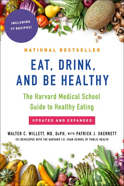 Eat, Drink, and Be Healthy, Walter Willett, Patrick J. Skerrett