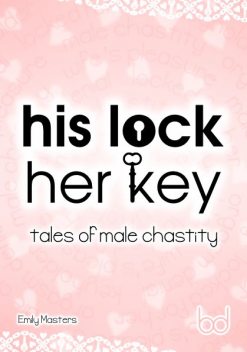His Lock Her Key: Tales of Male Chastity, Emily Masters