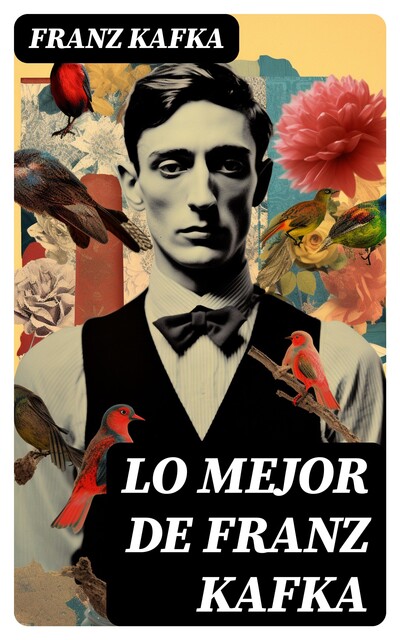 Lo mejor de Franz Kafka, Franz Kafka