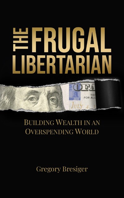 The Frugal Libertarian, Gregory Bresiger