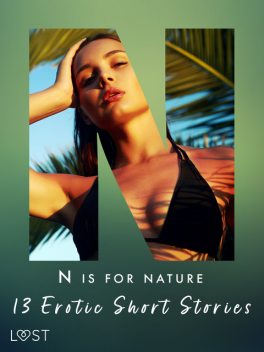 N is for Nature – 13 Erotic Short Stories, Andrea Hansen, Sarah Skov, Camille Bech, Malin Edholm, Julie Jones, Vanessa Salt, Christina Tempest, Saga Stigsdotter, Amanda Backman, Catrina Curant