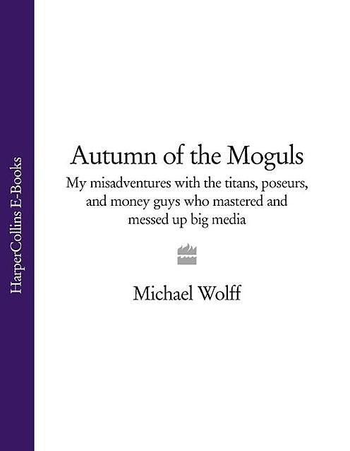 Autumn of the Moguls, Michael Wolff