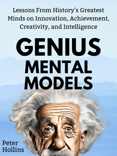 Genius Mental Models, Peter Hollins