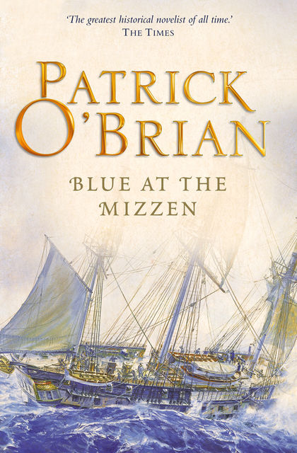 Blue at the Mizzen: Aubrey/Maturin series, book 20, Patrick O’Brian