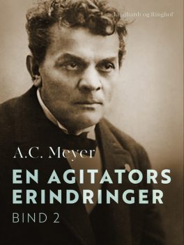 En agitators erindringer. Bind 2, A.C. Meyer