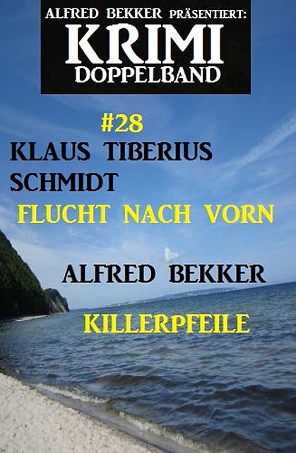 Krimi Doppelband #28 – Flucht nach vorn/Killerpfeile, Alfred Bekker, Klaus Tiberius Schmidt