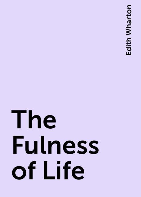 The Fulness of Life, Edith Wharton