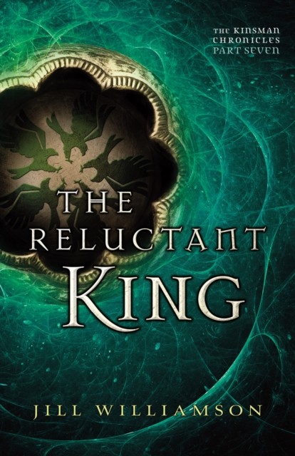 Reluctant King (The Kinsman Chronicles), Jill Williamson