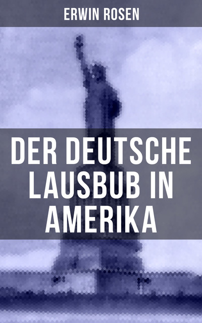 Der Deutsche Lausbub in Amerika, Erwin Rosen