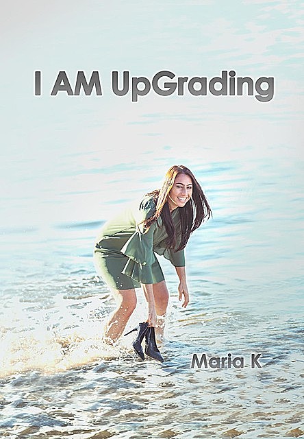 I am UpGrading, Maria K