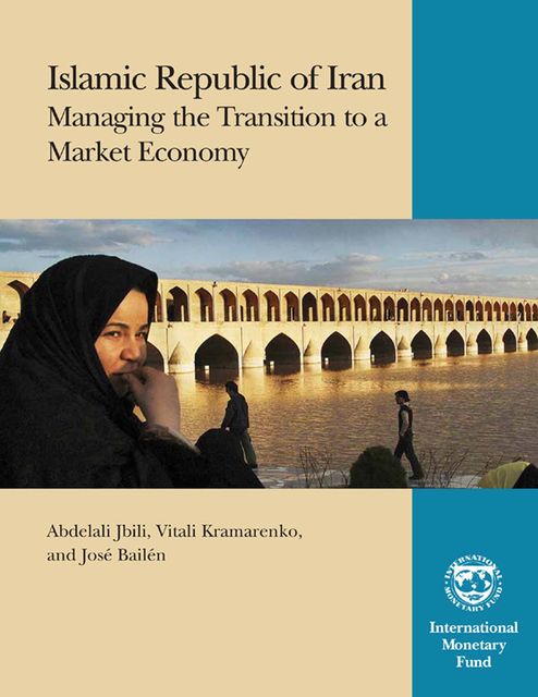 Islamic Republic of Iran: Managing the Transition to a Market Economy, International Monetary Fund