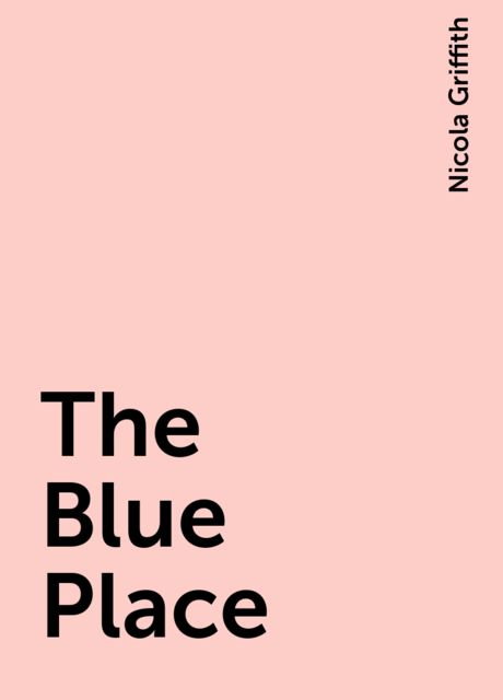 The Blue Place, Nicola Griffith