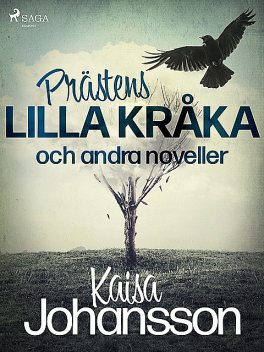 Prästens lilla kråka och andra noveller, Kaisa Johansson