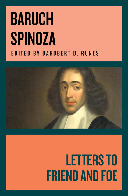 Letters to Friend and Foe, Baruch Spinoza