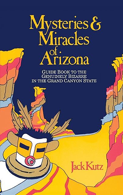 Mysteries & Miracles of Arizona, Jack Kutz