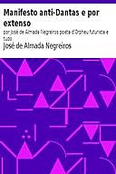 Manifesto anti-Dantas e por extenso por José de Almada Negreiros poeta d'Orpheu futurista e tudo, José de Almada Negreiros