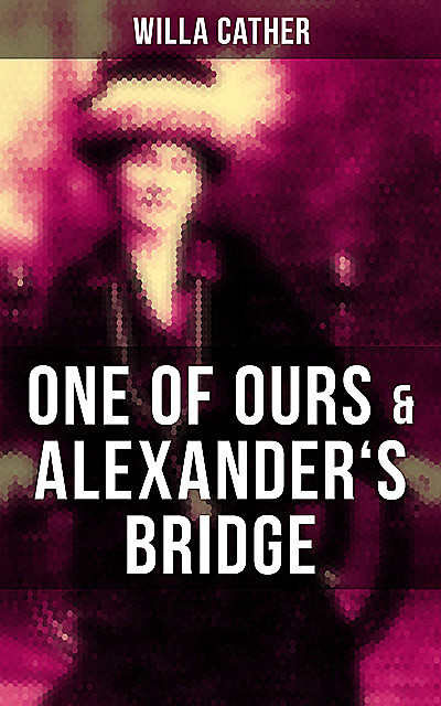One of Ours & Alexander's Bridge, Willa Cather