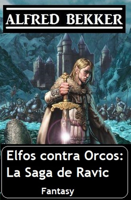 Elfos contra Orcos: La Saga de Ravic, Alfred Bekker