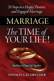 Marriage – The Time of Your Life, Thomas S Klobucher