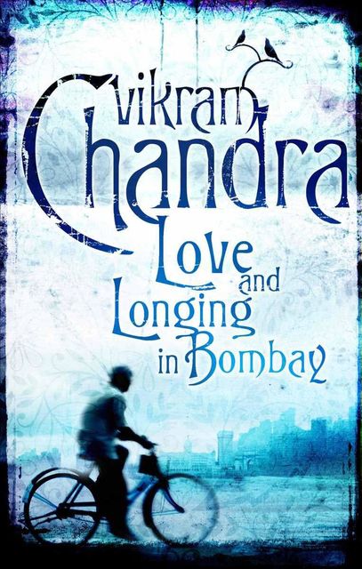 Love and Longing in Bombay, Vikram Chandra