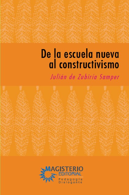 De la escuela nueva al constructivismo, Julián De Zubiría Samper