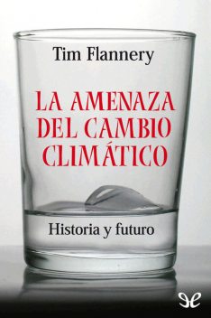 La amenaza del cambio climático, Tim Flannery