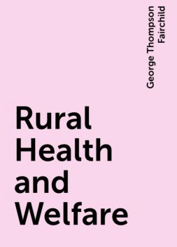 Rural Health and Welfare, George Thompson Fairchild