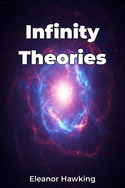 Infinity Theories, Eleanor Hawking