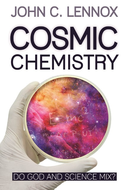 Cosmic Chemistry, John Lennox